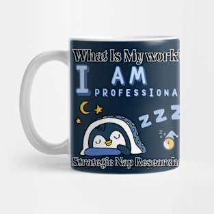 What is my work? I am a professional researcher of strategic naps Mug